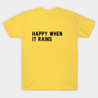 happy when it rains T-Shirt